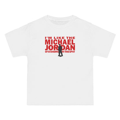 I'm Like The Michael Jordan Of Standing In This Spot - Men's Heavyweight T-Shirt
