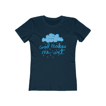 God Makes Me Wet - Women’s T-Shirt