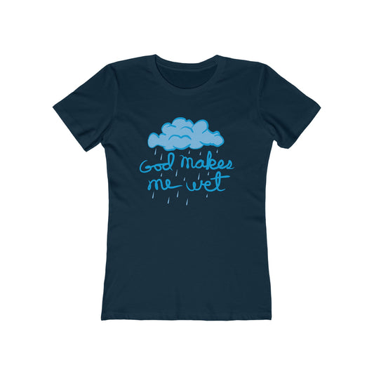 God Makes Me Wet - Women’s T-Shirt