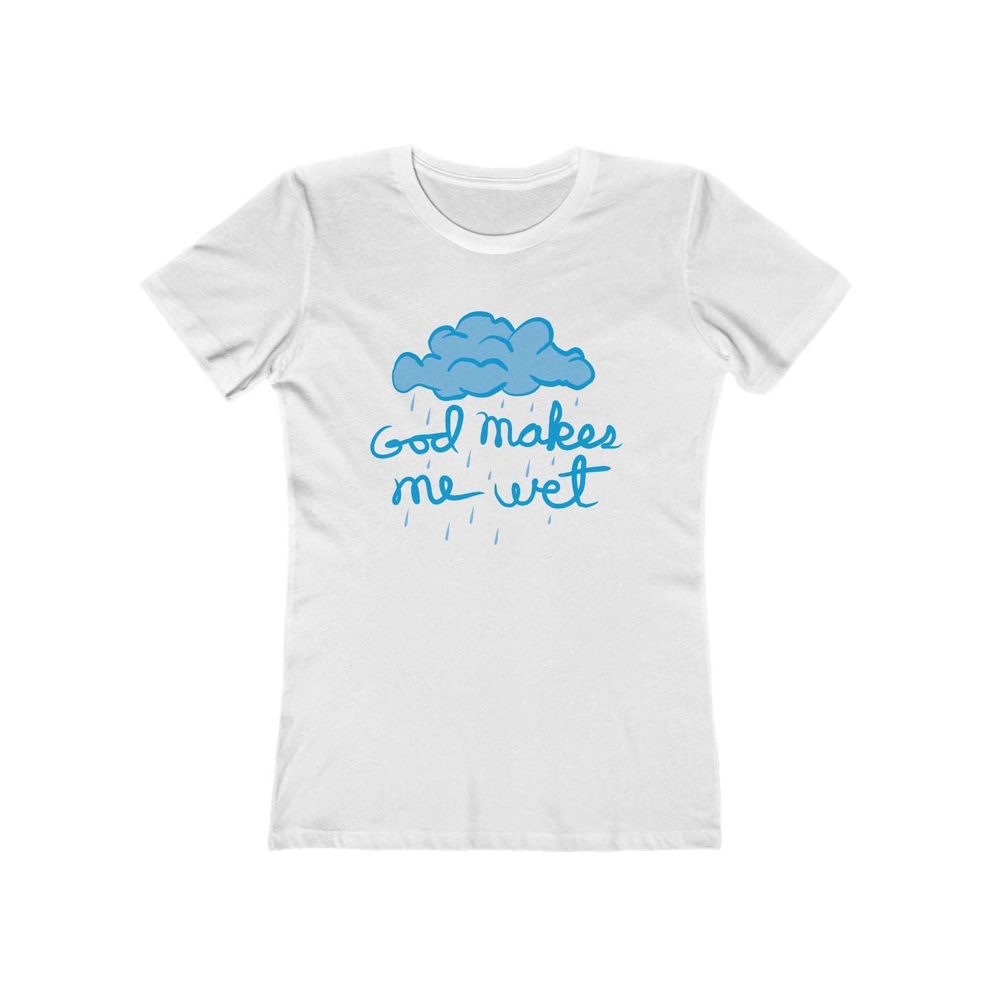 God Makes Me Wet - Women’s T-Shirt