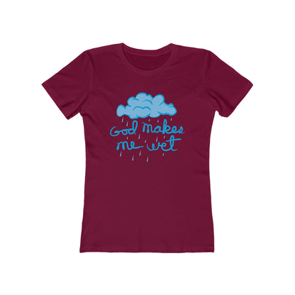 God Makes Me Wet - Women’s T-Shirt