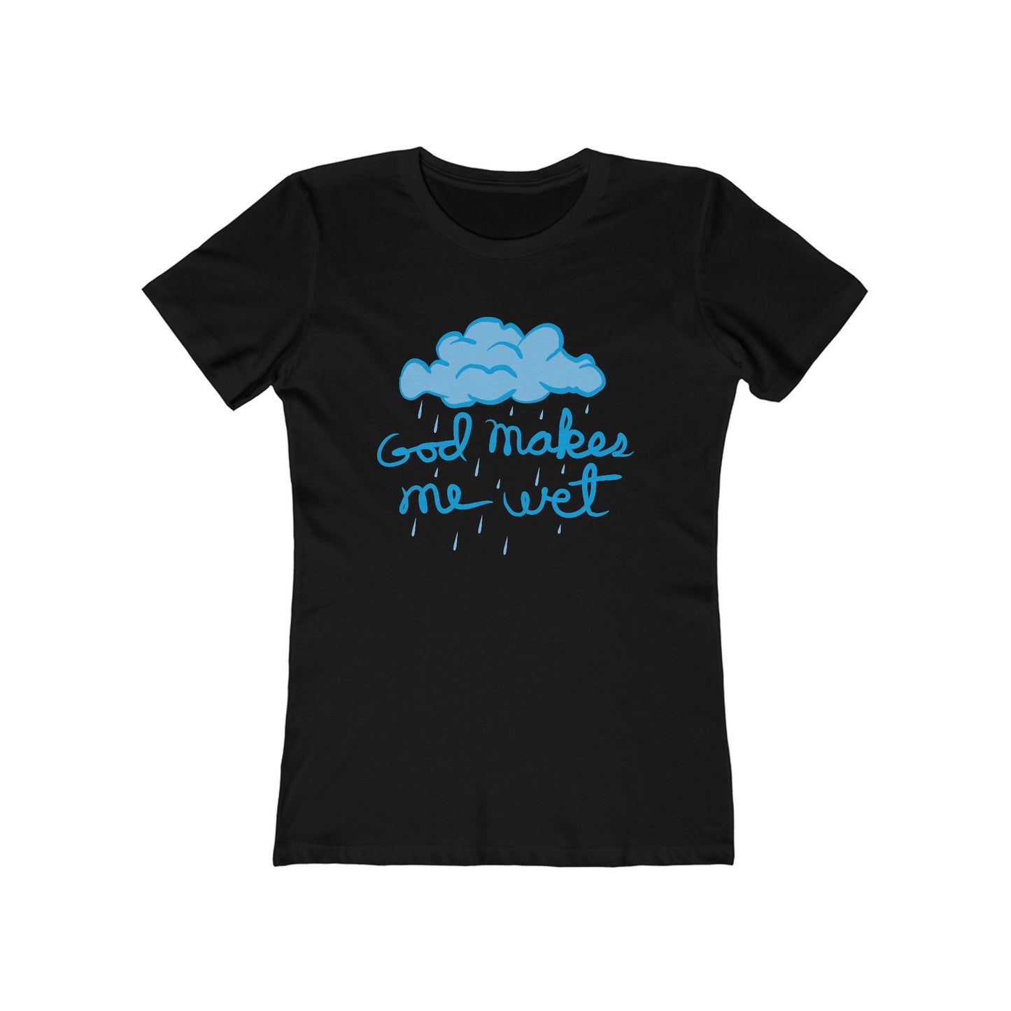 God Makes Me Wet - Women’s T-Shirt