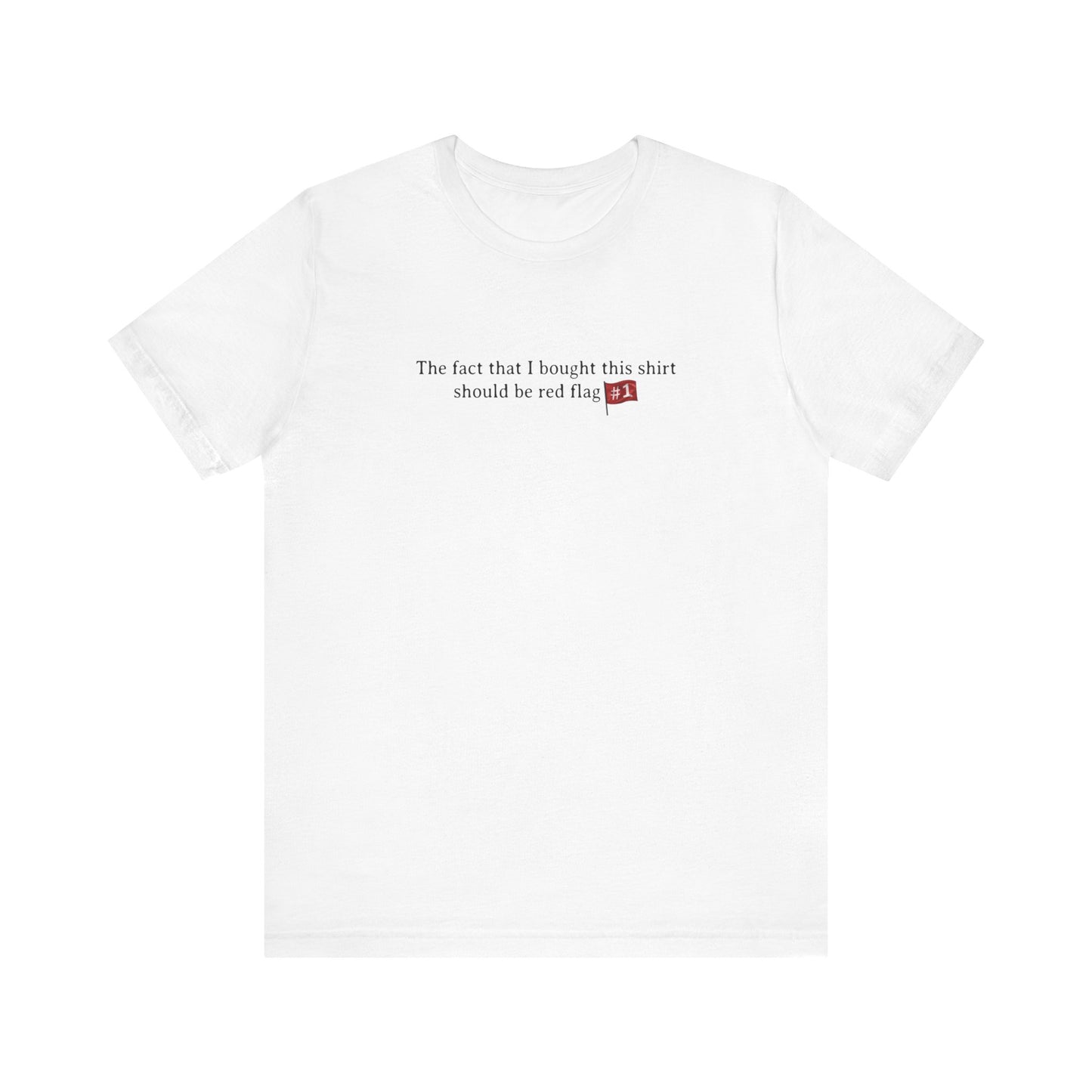 The Fact That I Bought This Shirt Should Be Red Flag #1 - Men's T-Shirt