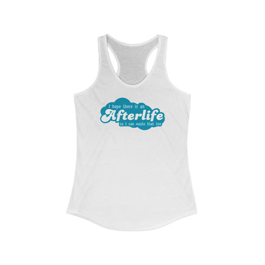 I Hope There Is An Afterlife So I Can Waste That Too - Women's Racerback Tank