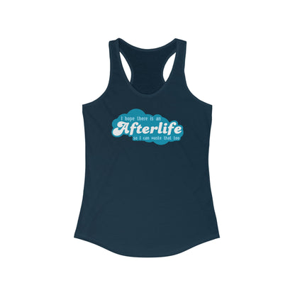 I Hope There Is An Afterlife So I Can Waste That Too - Women's Racerback Tank