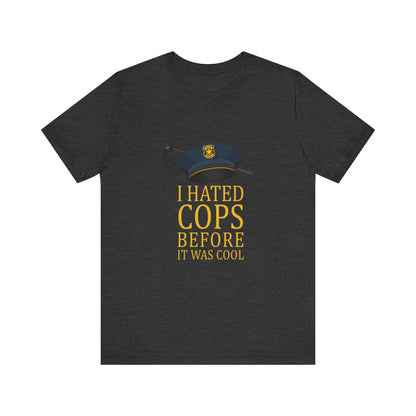 I Hated Cops Before It Was Cool - Men's T-Shirt