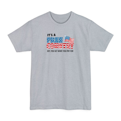 It's A Free Country - Hey You Get What You Pay For - Men's Tall T-Shirt