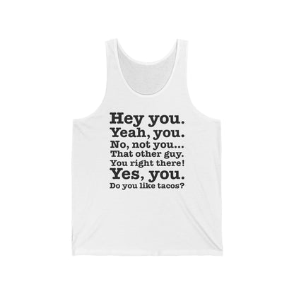 Hey You. Yeah You. No Not You... That Other Guy - Unisex Tank