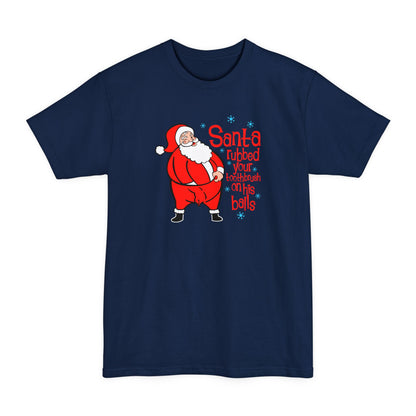 Santa Rubbed Your Toothbrush On His Balls - Men's Tall T-Shirt