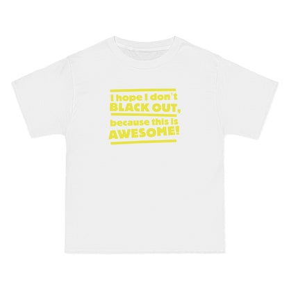 I Hope I Don't Black Out Because This Is Awesome! - Men's Heavyweight T-Shirt