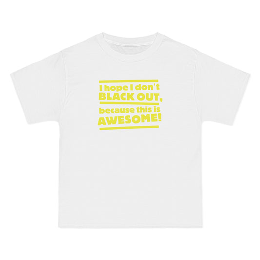 I Hope I Don't Black Out Because This Is Awesome! - Men's Heavyweight T-Shirt
