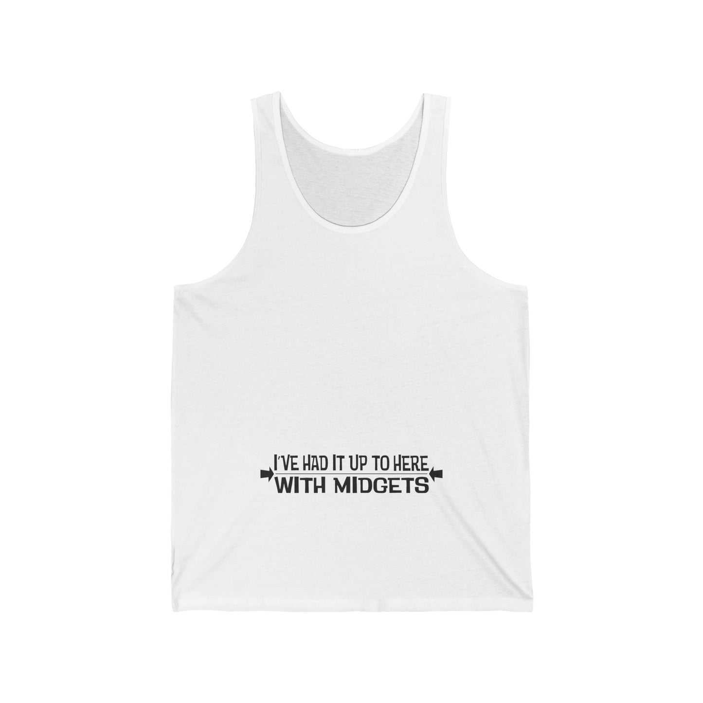 I've Had It Up To Here With Midgets - Unisex Tank