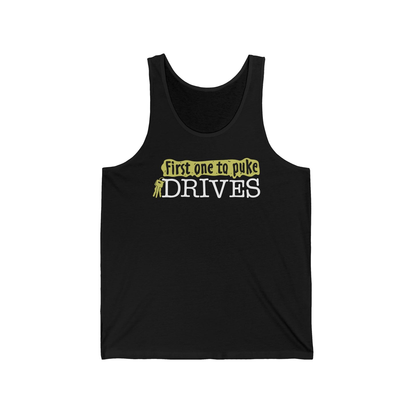 First One To Puke Drives - Unisex Tank