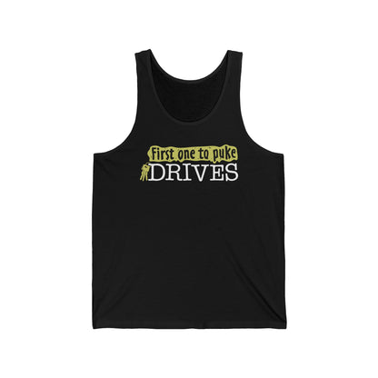 First One To Puke Drives - Unisex Tank