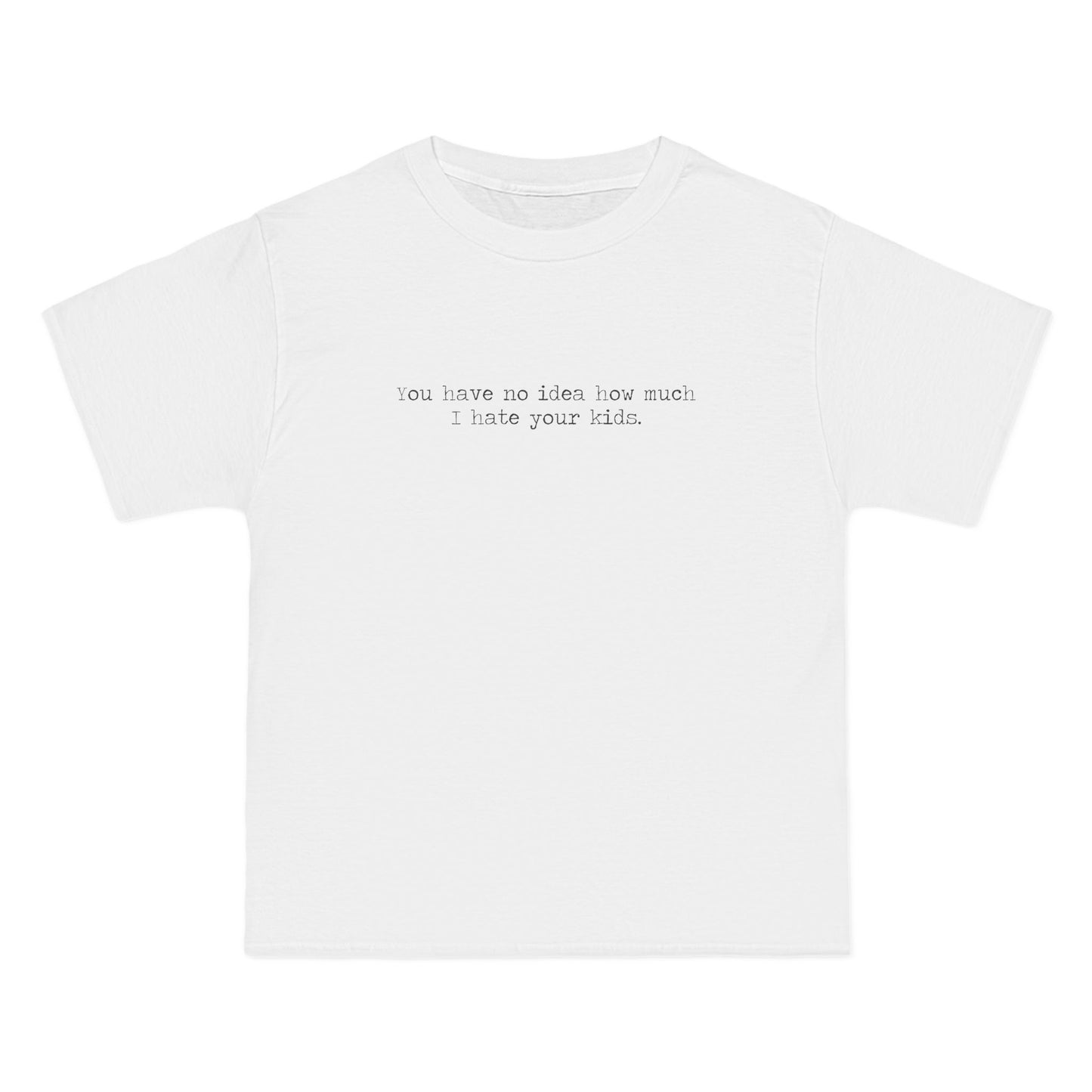 You Have No Idea How Much I Hate Your Kids - Men's Heavyweight T-Shirt