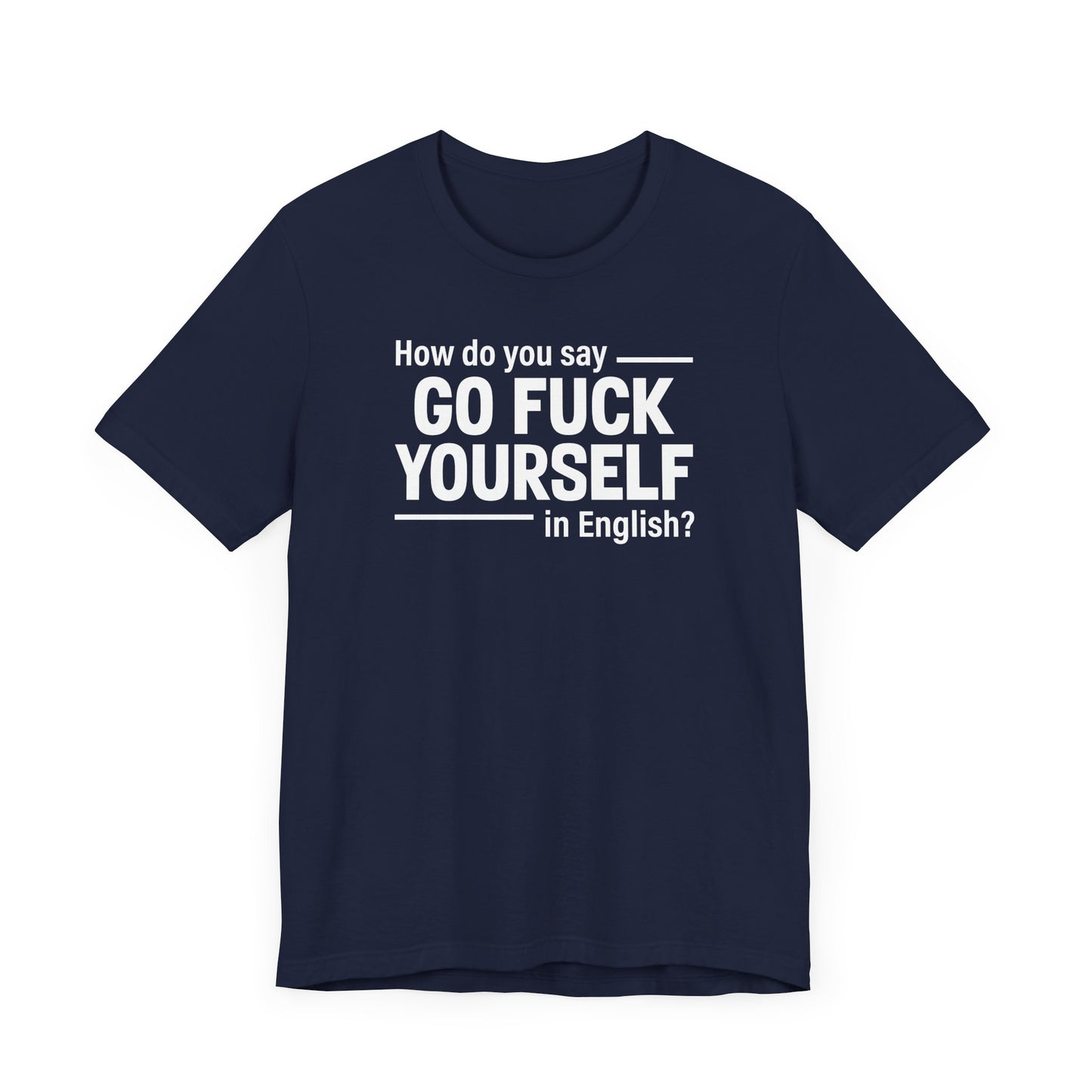 How Do You Say Go Fuck Yourself In English - Men's T-Shirt