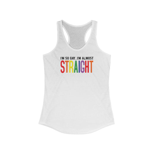 I'm So Gay I'm Almost Straight - Women's Racerback Tank