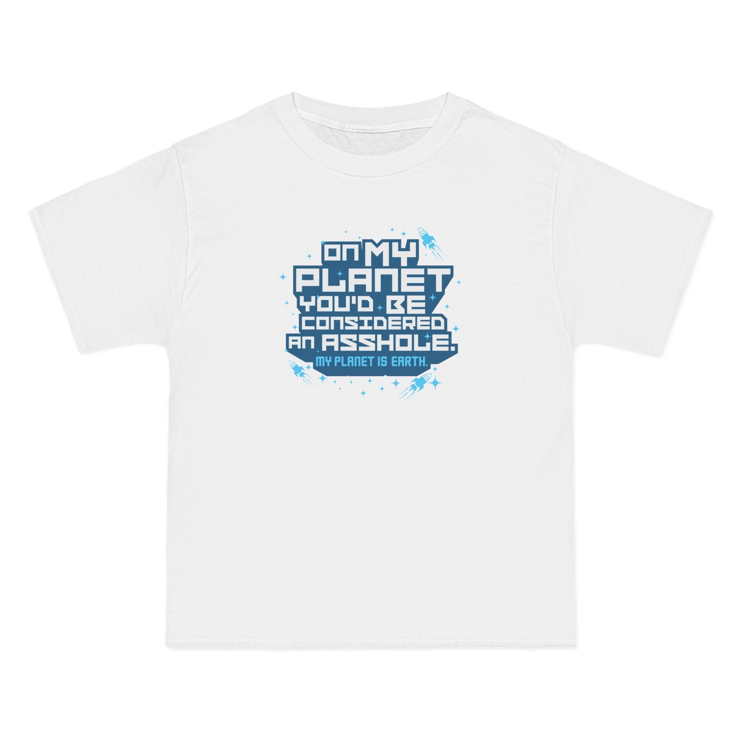 On My Planet You'd Be Considered An Asshole. (My Planet Is Earth) - Men's Heavyweight T-Shirt