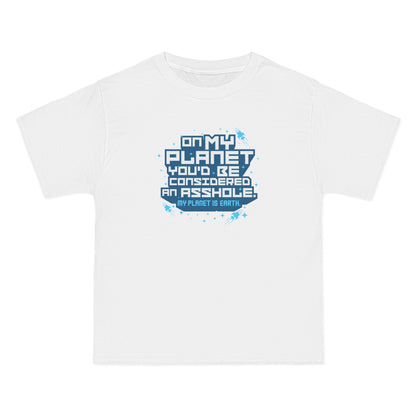 On My Planet You'd Be Considered An Asshole. (My Planet Is Earth) - Men's Heavyweight T-Shirt
