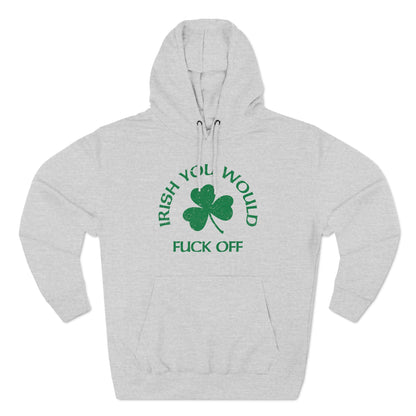 Irish You Would Fuck Off - Hoodie