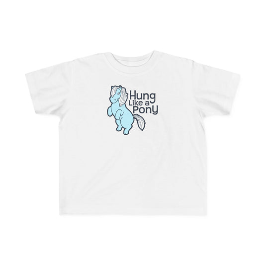 Hung Like A Pony - Toddler T-Shirt