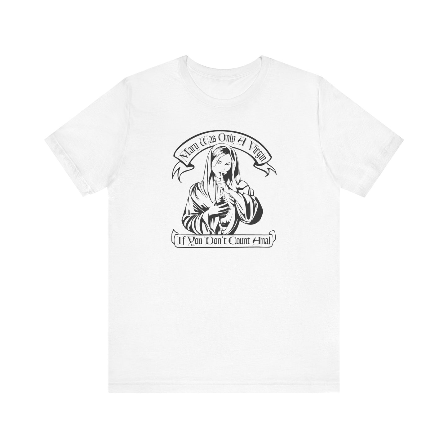 Mary Was Only A Virgin If You Don't Count Anal - Men's T-Shirt