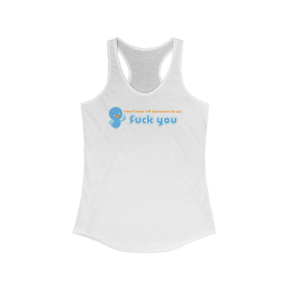 I Don't Need 140 Characters To Say Fuck You - Women's Racerback Tank