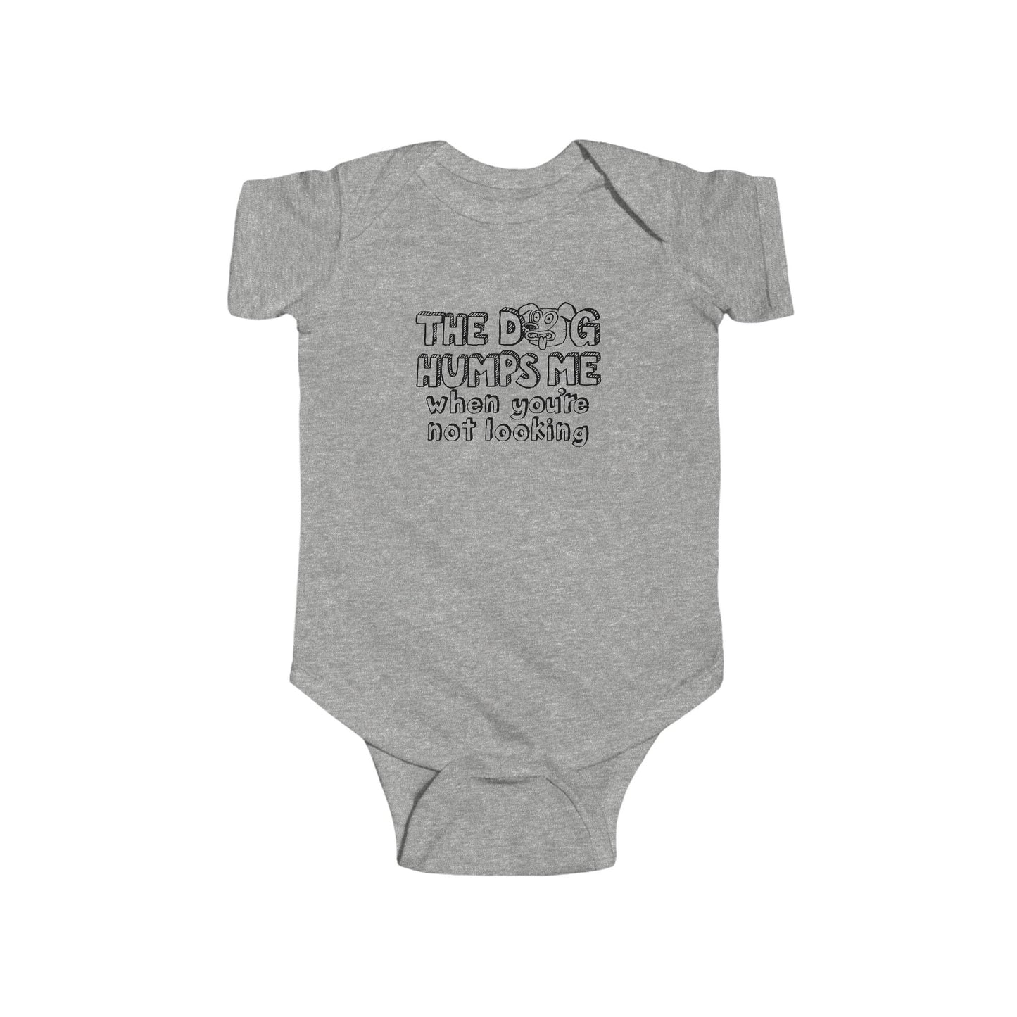The Dog Humps Me When You're Not Looking  - Baby Onesie