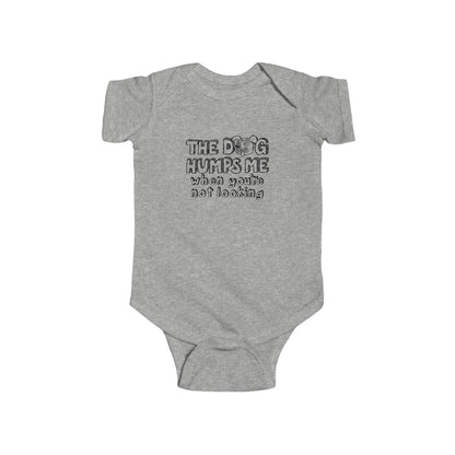 The Dog Humps Me When You're Not Looking  - Baby Onesie