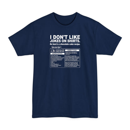 I Don't Like Jokes On Shirts. - Men's Tall T-Shirt