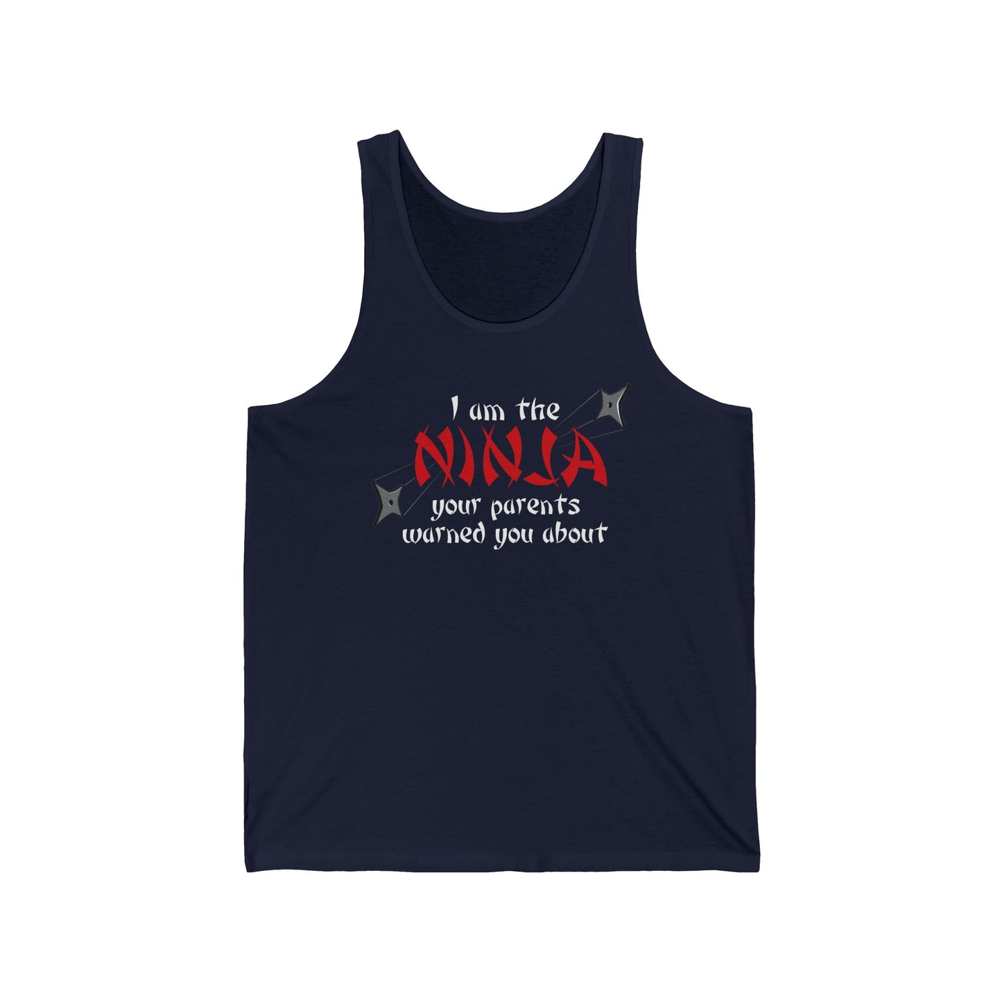 I Am The Ninja Your Parents Warned You About  - Unisex Tank