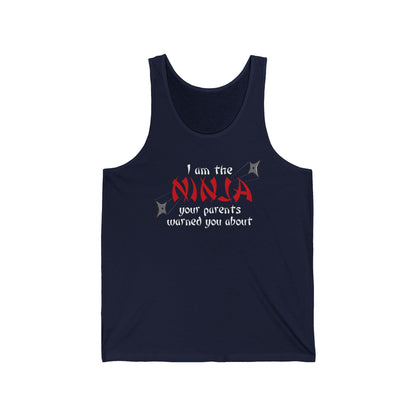 I Am The Ninja Your Parents Warned You About  - Unisex Tank