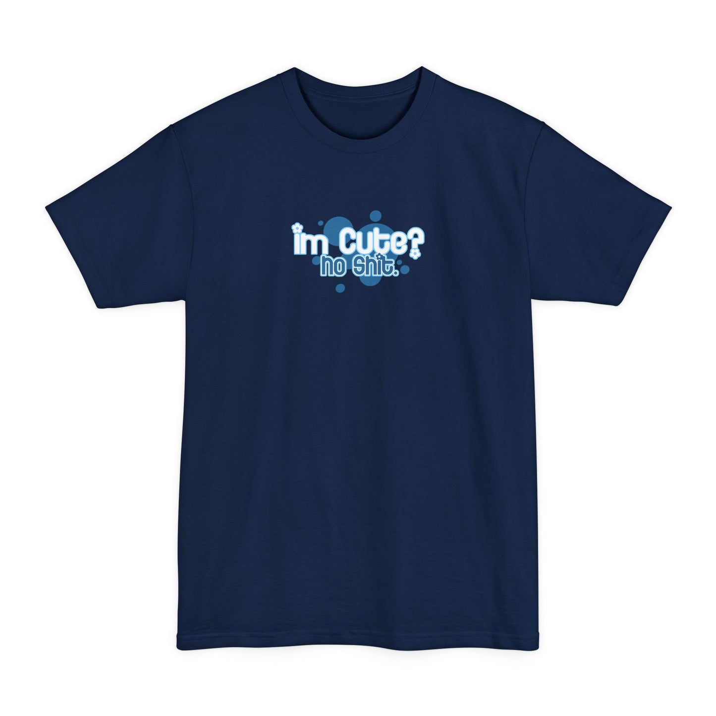I'm Cute? No Shit - Men's Tall T-Shirt