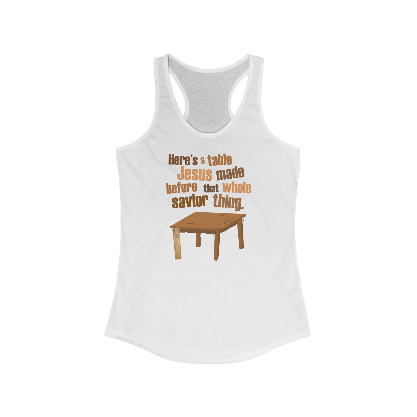 Here's A Table Jesus Made Before That Whole Savior  -  Women’s Racerback Tank