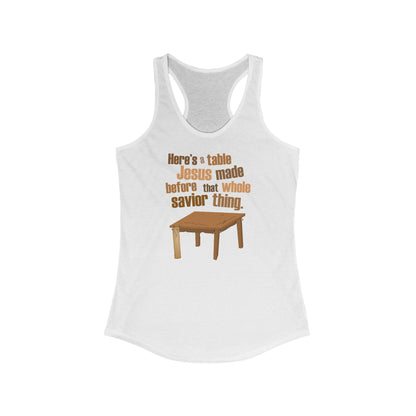 Here's A Table Jesus Made Before That Whole Savior  -  Women’s Racerback Tank