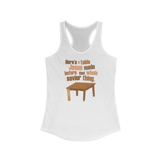 Here's A Table Jesus Made Before That Whole Savior  -  Women’s Racerback Tank