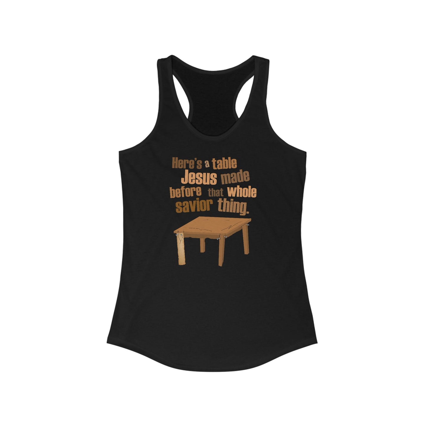 Here's A Table Jesus Made Before That Whole Savior  -  Women’s Racerback Tank