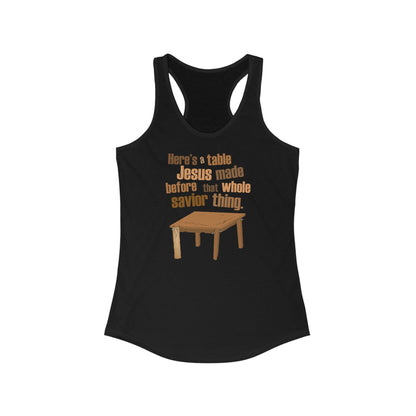 Here's A Table Jesus Made Before That Whole Savior  -  Women’s Racerback Tank