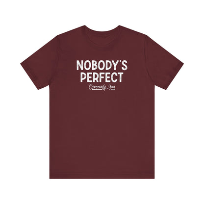 Nobody's Perfect. Especially You. - Men's T-Shirt