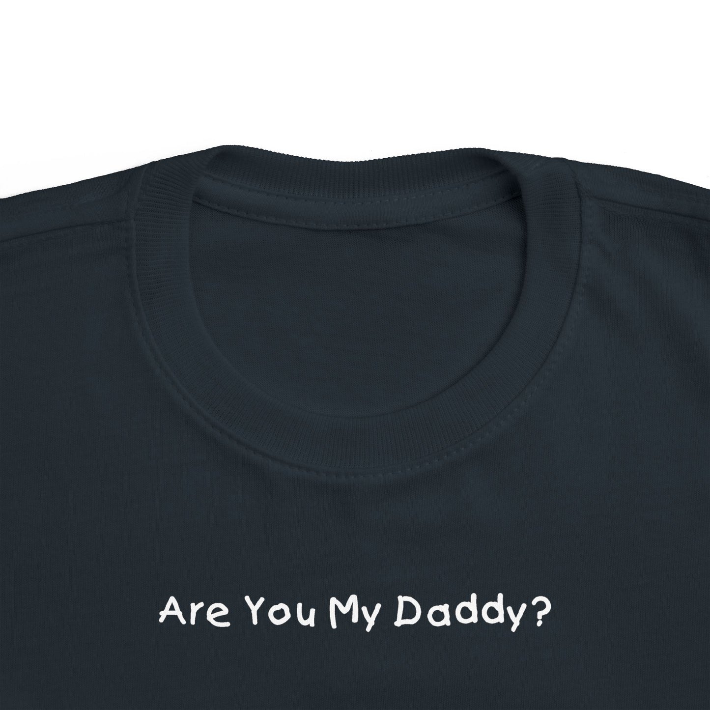 Are You My Daddy? - Toddler  T-Shirt