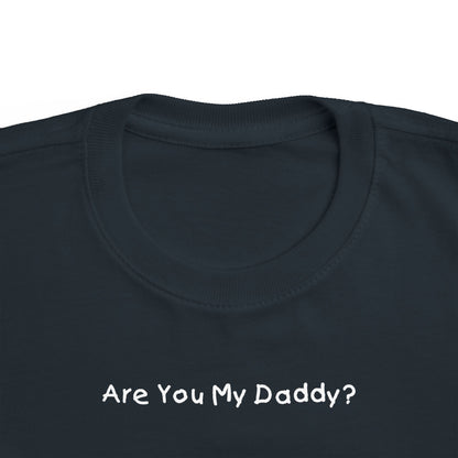 Are You My Daddy? - Toddler  T-Shirt