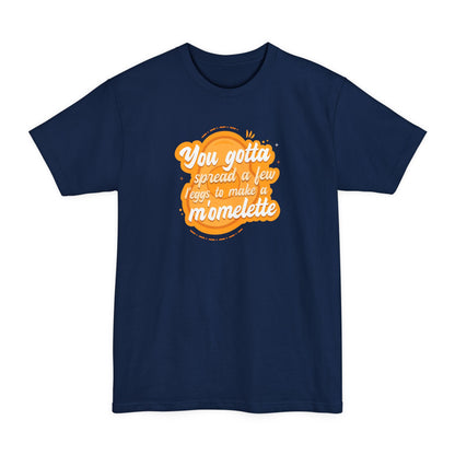 You Gotta Spread A Few L'Eggs To Make A M'Omlette - Men's Tall T-Shirt