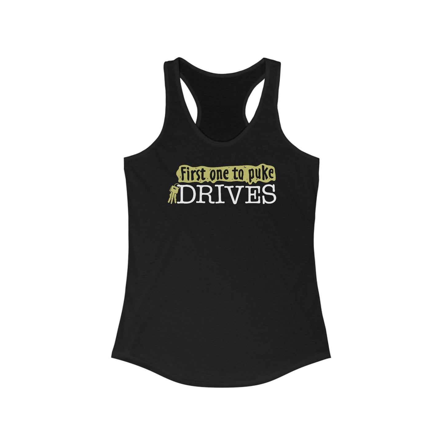 First One To Puke Drives - Women’s Racerback Tank