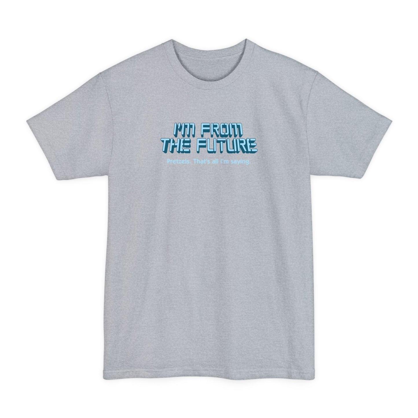 I'm From The Future - Pretzels. That's All I'm Saying. - Men's Tall T-Shirt
