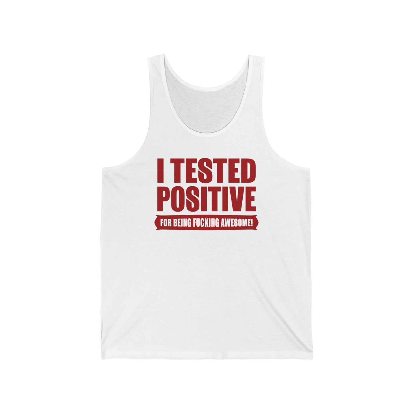 I Tested Positive For Being Fucking Awesome. - Unisex Tank