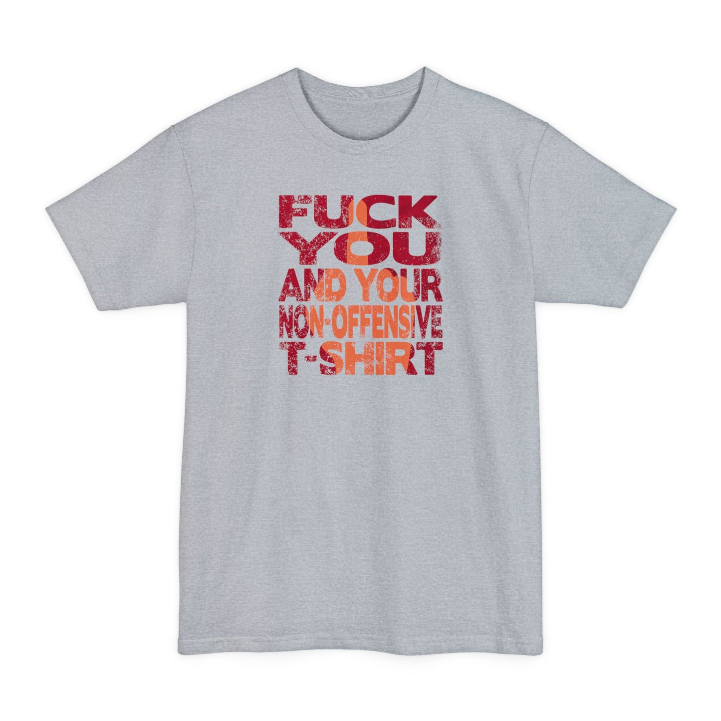Fuck You And Your Non-Offensive T-Shirt - Men's Tall T-Shirt
