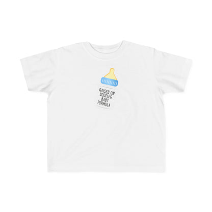 Raised On Bootleg Baby Formula - Toddler T-Shirt