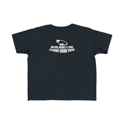 Look One Day Maybe I'll Have To Change Your Diaper - Toddler T-Shirt