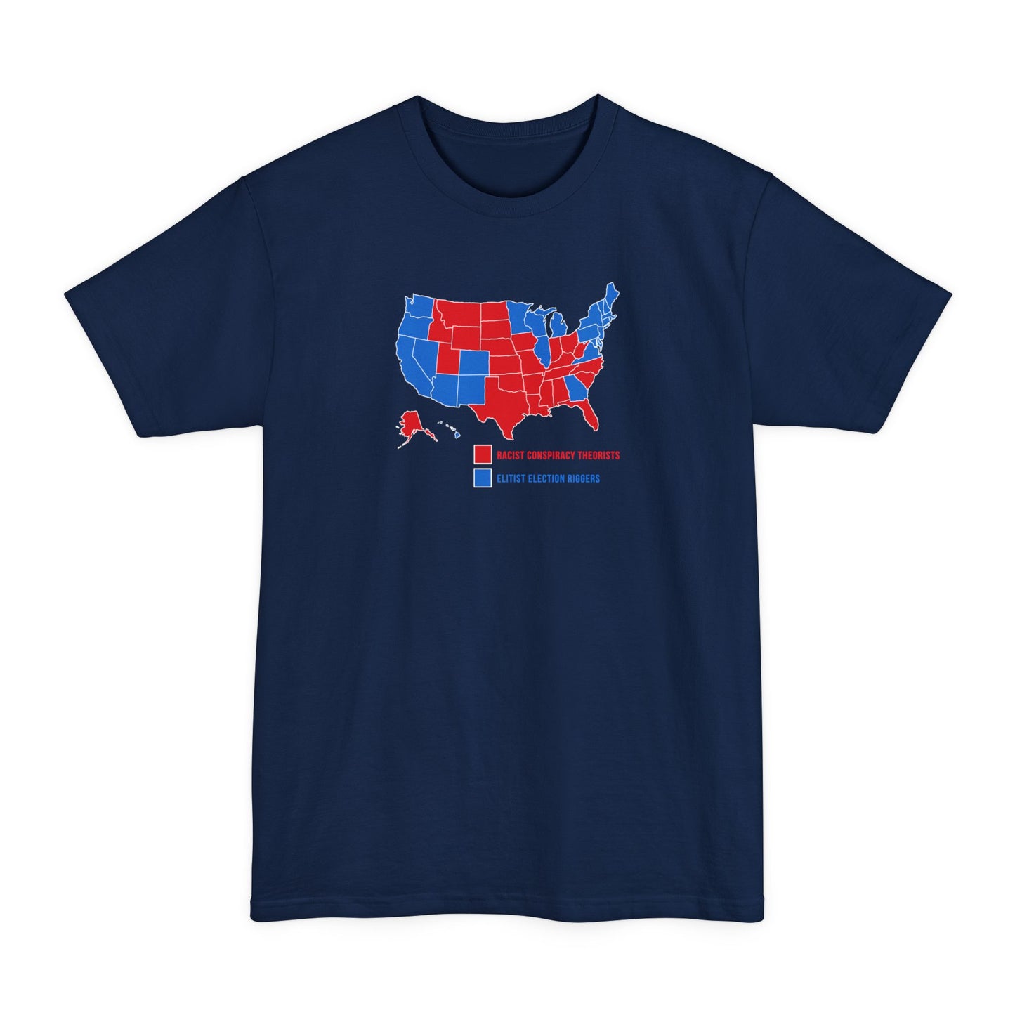 Elitist Election Riggers  (Blue States) - Racist Conspiracy Theorists (Red States) - Men's Tall T-Shirt