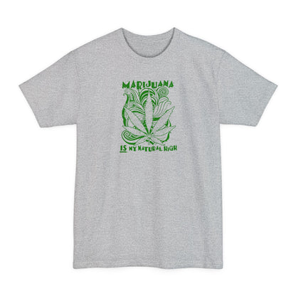 Marijuana Is My Natural High - Men's Tall T-Shirt